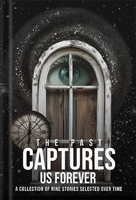 The Past Captures Us Forever